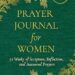 Prayer Journal for Women: 52 Week Scripture, Devotional & Guided Journal (Peace Through the Word)