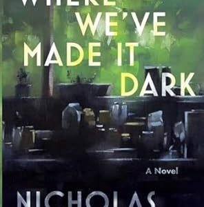 Where We've Made It Dark By Nicholas Crawford Publisher: Curtain Literary Press