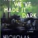 Where We've Made It Dark By Nicholas Crawford Publisher: Curtain Literary Press